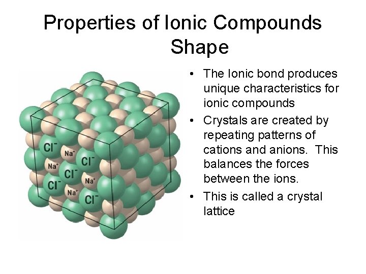 Properties of Ionic Compounds Shape • The Ionic bond produces unique characteristics for ionic
