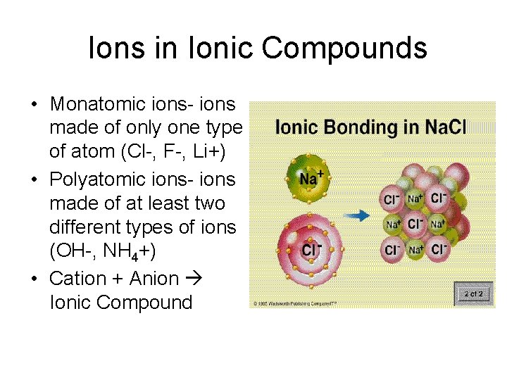 Ions in Ionic Compounds • Monatomic ions- ions made of only one type of