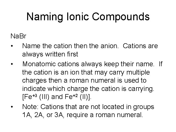 Naming Ionic Compounds Na. Br • Name the cation the anion. Cations are always