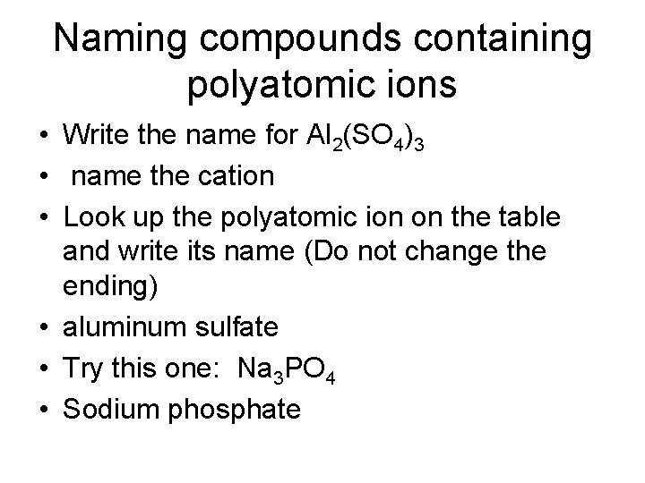 Naming compounds containing polyatomic ions • Write the name for Al 2(SO 4)3 •
