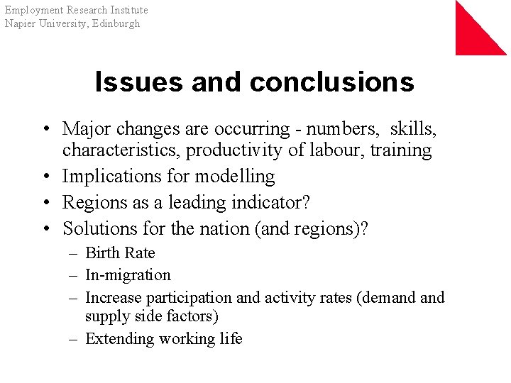 Employment Research Institute Napier University, Edinburgh Issues and conclusions • Major changes are occurring