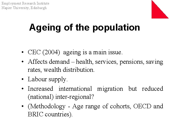 Employment Research Institute Napier University, Edinburgh Ageing of the population • CEC (2004) ageing