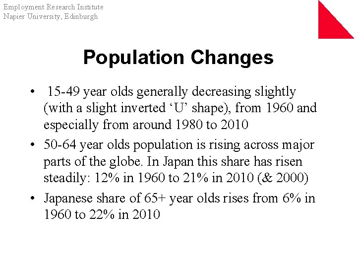 Employment Research Institute Napier University, Edinburgh Population Changes • 15 -49 year olds generally