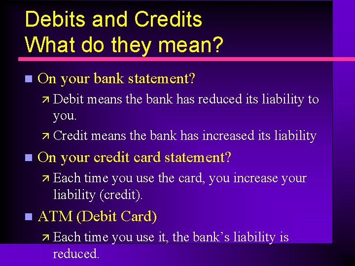 Debits and Credits What do they mean? n On your bank statement? ä Debit