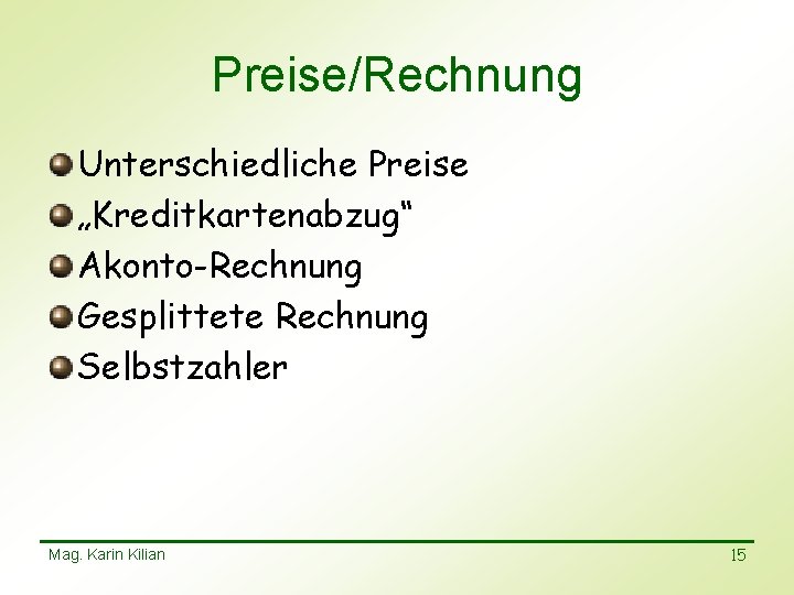 Preise/Rechnung Unterschiedliche Preise „Kreditkartenabzug“ Akonto-Rechnung Gesplittete Rechnung Selbstzahler Mag. Karin Kilian 15 