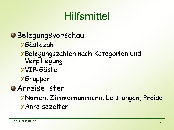 Hilfsmittel Belegungsvorschau Gästezahl Belegungszahlen nach Kategorien und Verpflegung VIP-Gäste Gruppen Anreiselisten Namen, Zimmernummern, Leistungen,