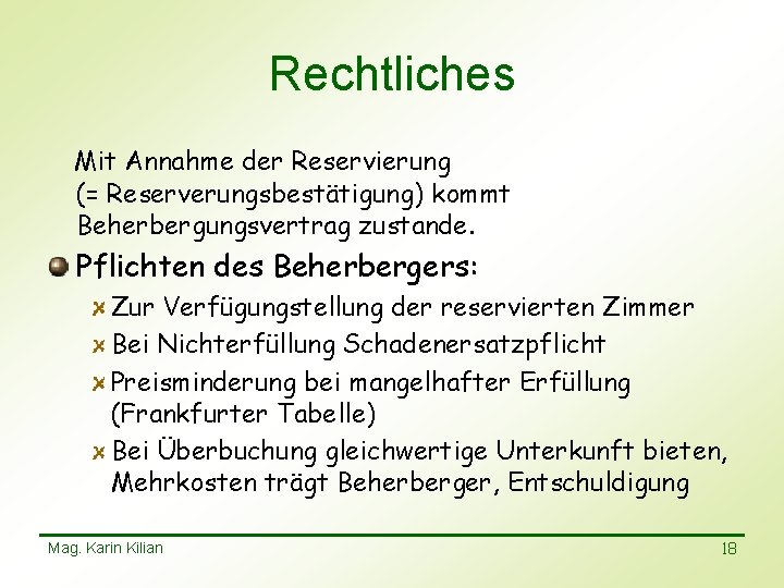 Rechtliches Mit Annahme der Reservierung (= Reserverungsbestätigung) kommt Beherbergungsvertrag zustande. Pflichten des Beherbergers: Zur