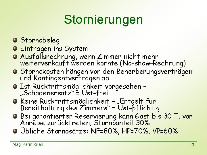 Stornierungen Stornobeleg Eintragen ins System Ausfallsrechnung, wenn Zimmer nicht mehr weiterverkauft werden konnte (No-show-Rechnung)