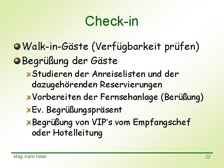 Check-in Walk-in-Gäste (Verfügbarkeit prüfen) Begrüßung der Gäste Studieren der Anreiselisten und der dazugehörenden Reservierungen