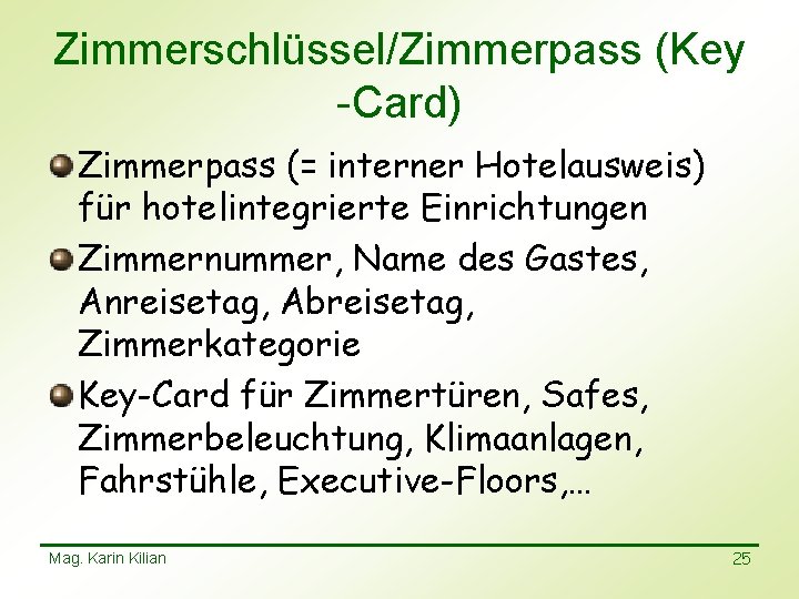 Zimmerschlüssel/Zimmerpass (Key -Card) Zimmerpass (= interner Hotelausweis) für hotelintegrierte Einrichtungen Zimmernummer, Name des Gastes,