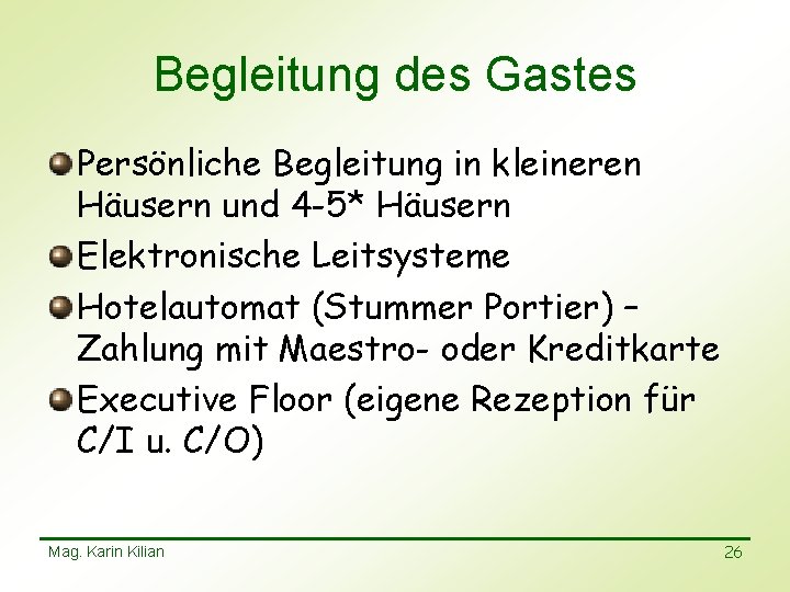 Begleitung des Gastes Persönliche Begleitung in kleineren Häusern und 4 -5* Häusern Elektronische Leitsysteme