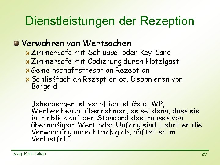 Dienstleistungen der Rezeption Verwahren von Wertsachen Zimmersafe mit Schlüssel oder Key-Card Zimmersafe mit Codierung