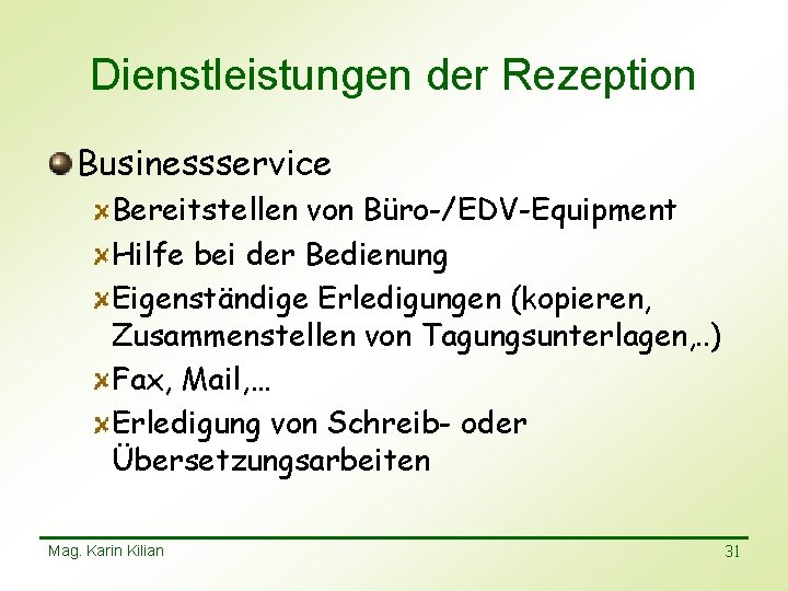 Dienstleistungen der Rezeption Businessservice Bereitstellen von Büro-/EDV-Equipment Hilfe bei der Bedienung Eigenständige Erledigungen (kopieren,