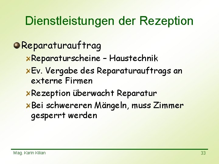 Dienstleistungen der Rezeption Reparaturauftrag Reparaturscheine – Haustechnik Ev. Vergabe des Reparaturauftrags an externe Firmen