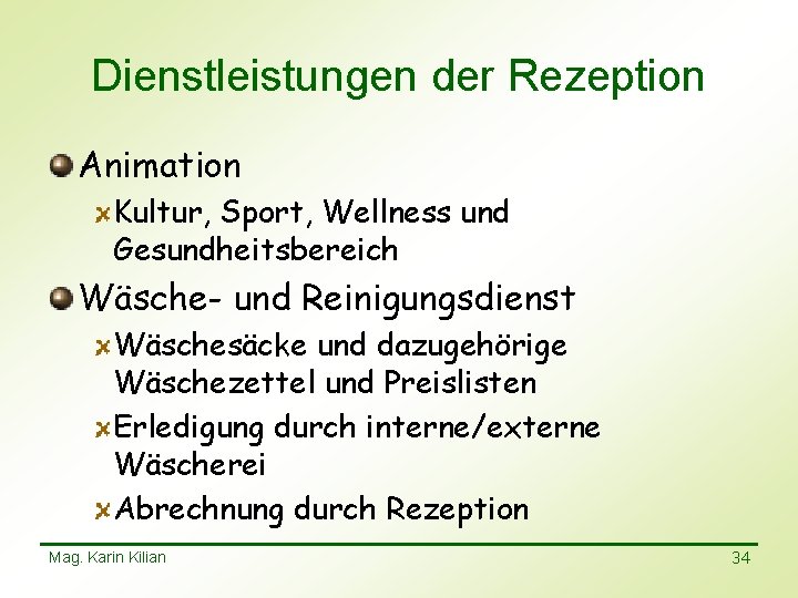 Dienstleistungen der Rezeption Animation Kultur, Sport, Wellness und Gesundheitsbereich Wäsche- und Reinigungsdienst Wäschesäcke und