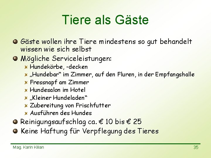 Tiere als Gäste wollen ihre Tiere mindestens so gut behandelt wissen wie sich selbst