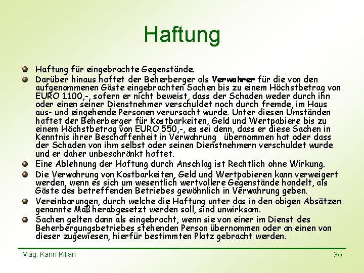 Haftung für eingebrachte Gegenstände. Darüber hinaus haftet der Beherberger als Verwahrer für die von