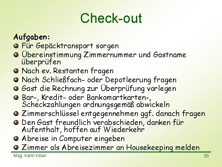 Check-out Aufgaben: Für Gepäcktransport sorgen Übereinstimmung Zimmernummer und Gastname überprüfen Nach ev. Restanten fragen