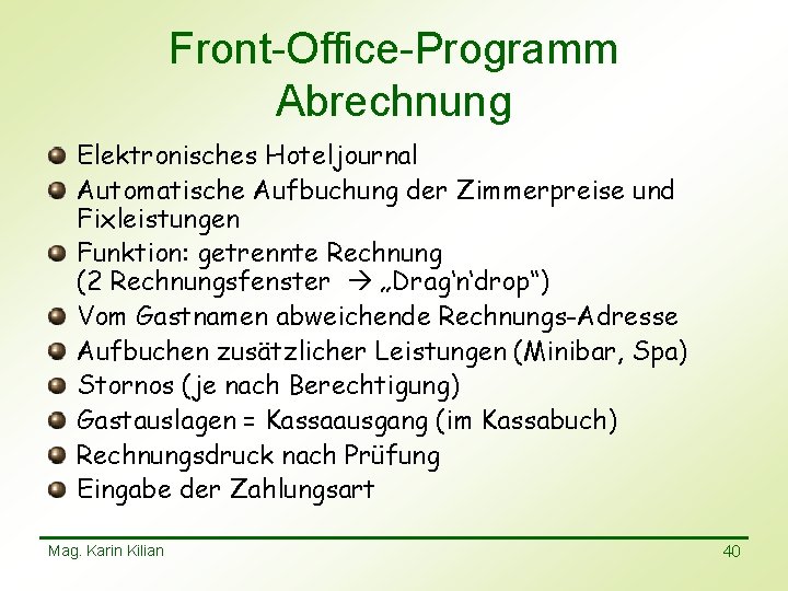 Front-Office-Programm Abrechnung Elektronisches Hoteljournal Automatische Aufbuchung der Zimmerpreise und Fixleistungen Funktion: getrennte Rechnung (2