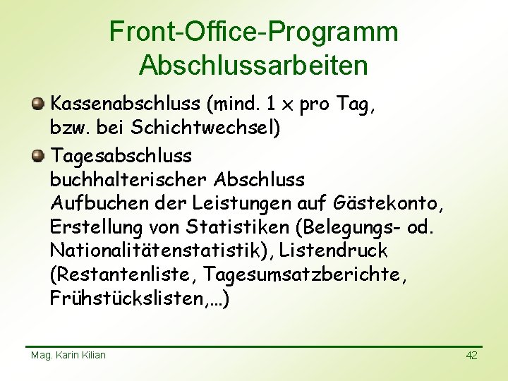 Front-Office-Programm Abschlussarbeiten Kassenabschluss (mind. 1 x pro Tag, bzw. bei Schichtwechsel) Tagesabschluss buchhalterischer Abschluss