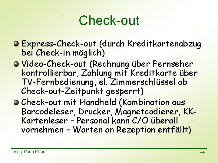 Check-out Express-Check-out (durch Kreditkartenabzug bei Check-in möglich) Video-Check-out (Rechnung über Fernseher kontrollierbar, Zahlung mit