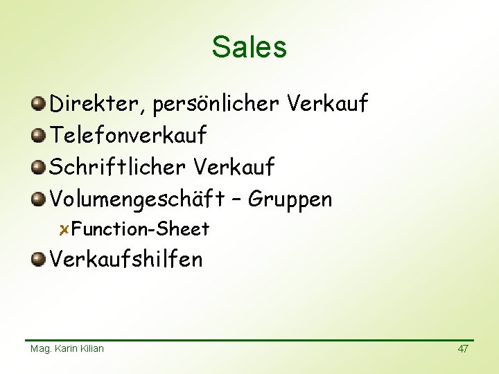 Sales Direkter, persönlicher Verkauf Telefonverkauf Schriftlicher Verkauf Volumengeschäft – Gruppen Function-Sheet Verkaufshilfen Mag. Karin