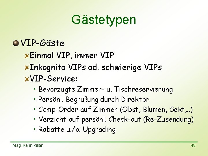 Gästetypen VIP-Gäste Einmal VIP, immer VIP Inkognito VIPs od. schwierige VIPs VIP-Service: • •
