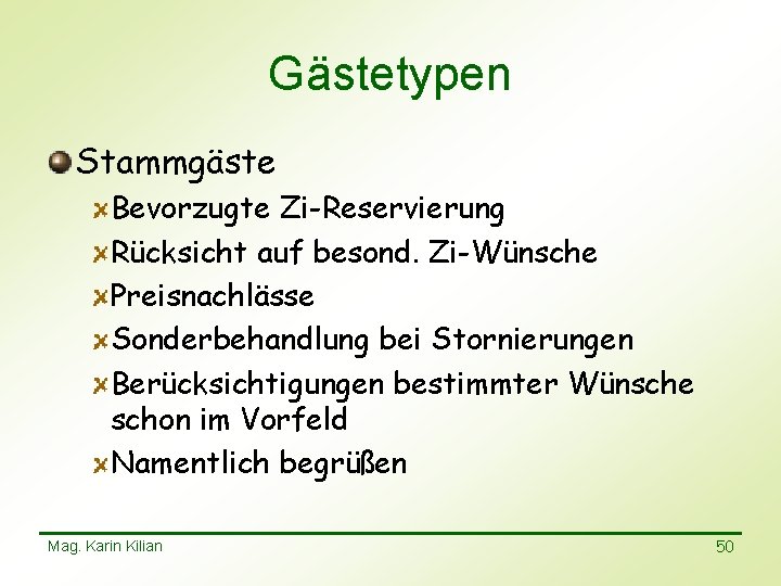 Gästetypen Stammgäste Bevorzugte Zi-Reservierung Rücksicht auf besond. Zi-Wünsche Preisnachlässe Sonderbehandlung bei Stornierungen Berücksichtigungen bestimmter