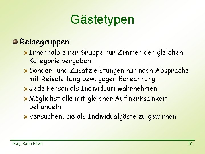 Gästetypen Reisegruppen Innerhalb einer Gruppe nur Zimmer der gleichen Kategorie vergeben Sonder- und Zusatzleistungen