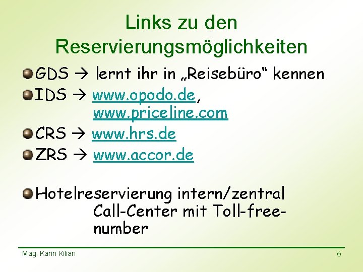 Links zu den Reservierungsmöglichkeiten GDS lernt ihr in „Reisebüro“ kennen IDS www. opodo. de,