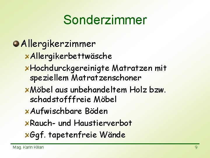 Sonderzimmer Allergikerbettwäsche Hochdurckgereinigte Matratzen mit speziellem Matratzenschoner Möbel aus unbehandeltem Holz bzw. schadstofffreie Möbel