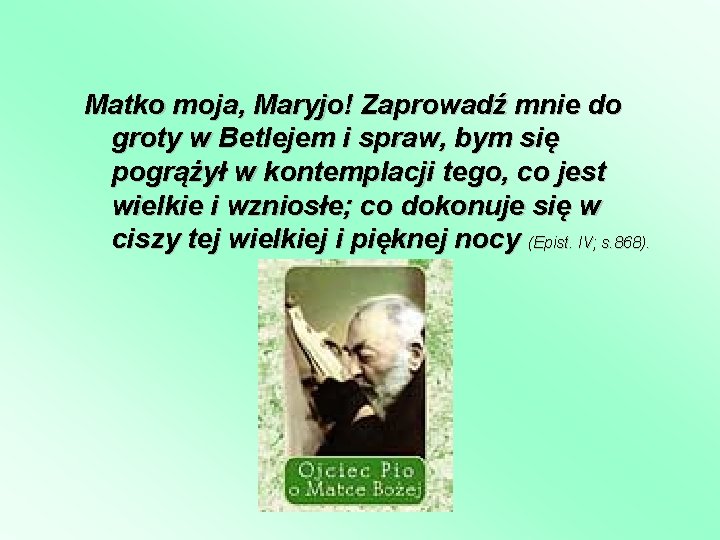 Matko moja, Maryjo! Zaprowadź mnie do groty w Betlejem i spraw, bym się pogrążył