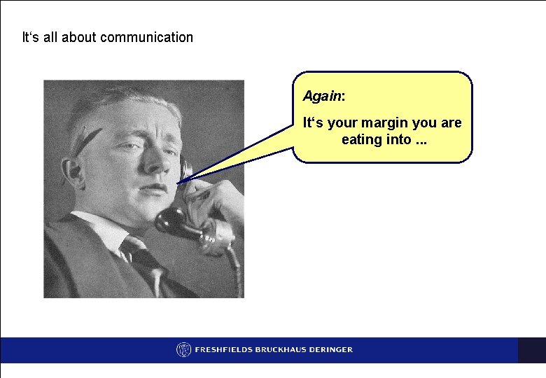 It‘s all about communication Again: It‘s your margin you are eating into. . .