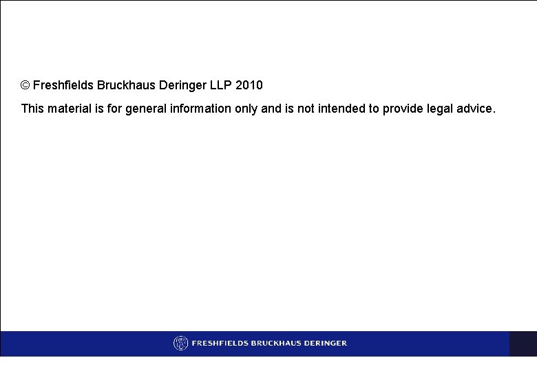 © Freshfields Bruckhaus Deringer LLP 2010 This material is for general information only and