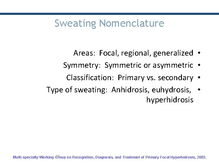 Sweating Nomenclature Areas: Focal, regional, generalized Symmetry: Symmetric or asymmetric Classification: Primary vs. secondary