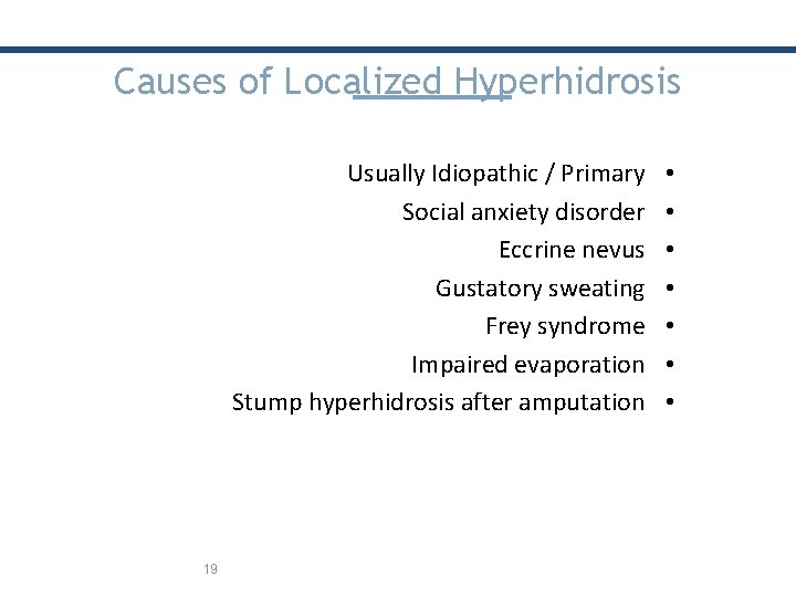 Causes of Localized Hyperhidrosis Usually Idiopathic / Primary Social anxiety disorder Eccrine nevus Gustatory