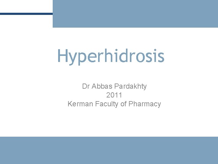 Hyperhidrosis Dr Abbas Pardakhty 2011 Kerman Faculty of Pharmacy 2 