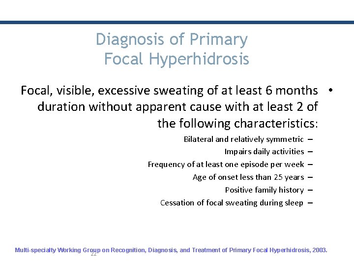 Diagnosis of Primary Focal Hyperhidrosis Focal, visible, excessive sweating of at least 6 months