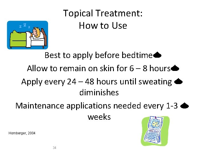 Topical Treatment: How to Use Best to apply before bedtime Allow to remain on