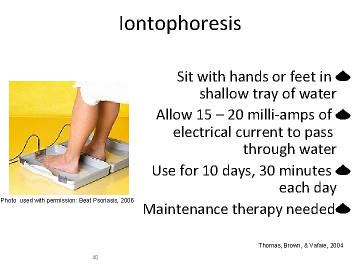 Iontophoresis Photo used with permission: Beat Psoriasis, 2006 Sit with hands or feet in