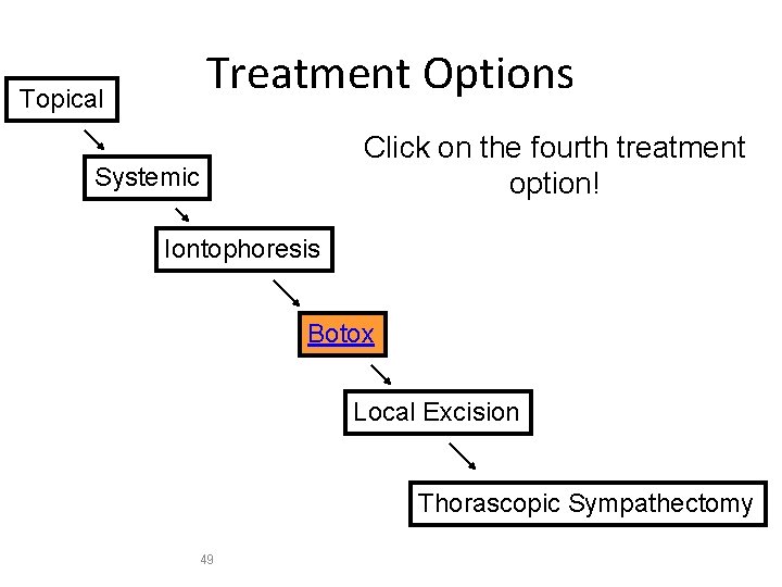 Treatment Options Topical Click on the fourth treatment option! Systemic Iontophoresis Botox Local Excision