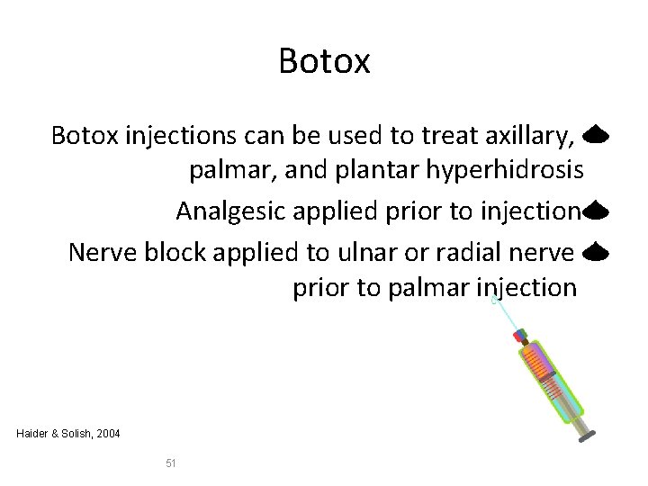 Botox injections can be used to treat axillary, palmar, and plantar hyperhidrosis Analgesic applied