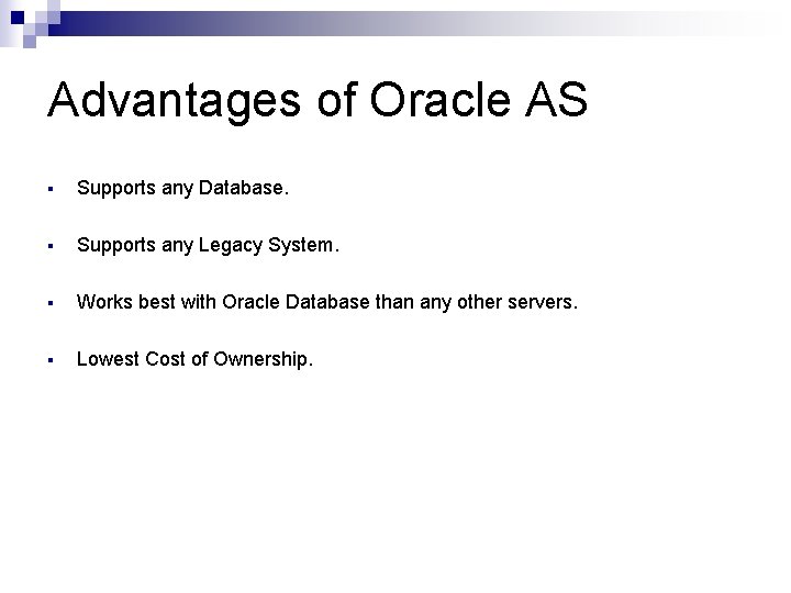 Advantages of Oracle AS § Supports any Database. § Supports any Legacy System. §