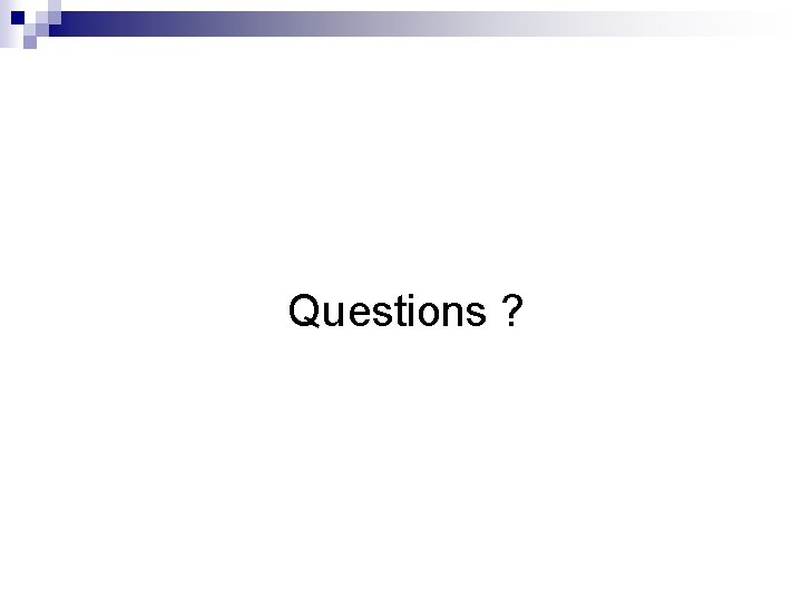 Questions ? 