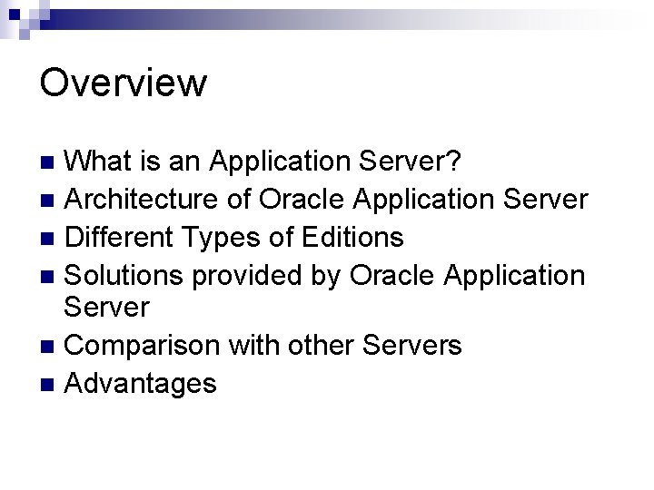 Overview What is an Application Server? n Architecture of Oracle Application Server n Different