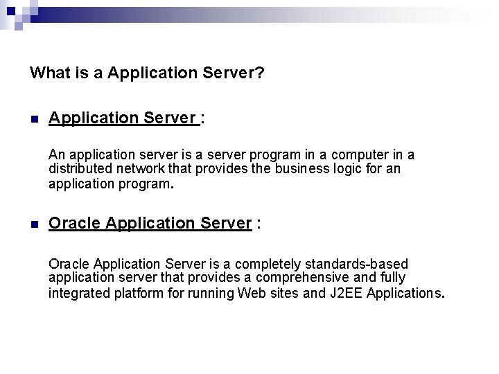 What is a Application Server? n Application Server : An application server is a