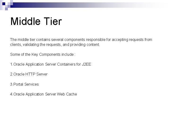 Middle Tier The middle tier contains several components responsible for accepting requests from clients,