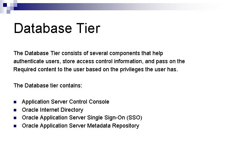 Database Tier The Database Tier consists of several components that help authenticate users, store