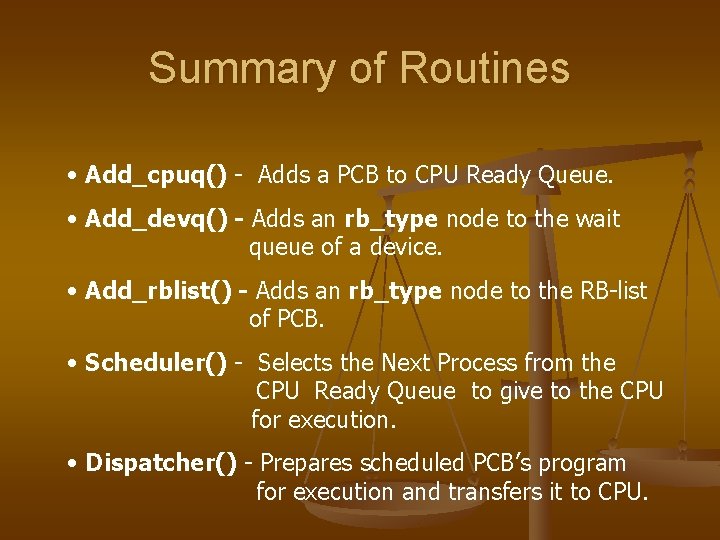 Summary of Routines • Add_cpuq() - Adds a PCB to CPU Ready Queue. •