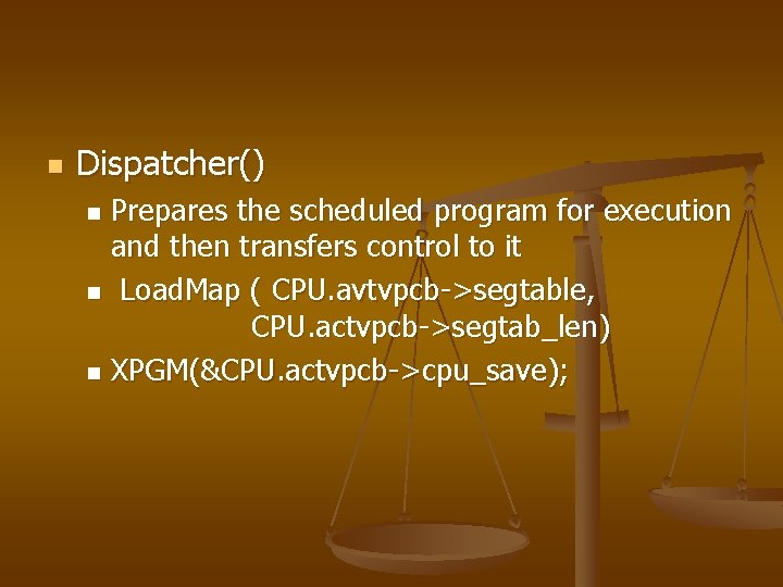 n Dispatcher() Prepares the scheduled program for execution and then transfers control to it